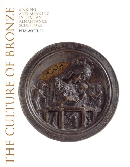 THE CULTURE OF BRONZE | 9781851779659 | PETA MOTTURE