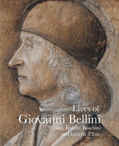 LIVES OF GIOVANNI BELLINI | 9781843681496 | GIORGIO VASARI/CARLO RIDOLFI/ISABELLA MARQUISE OF MANTUA D'ESTE
