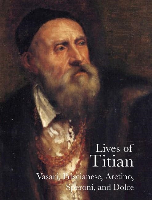 LIVES OF TITIAN | 9781843681717 | GIORGIO VASARI/SPERONE SPERONI/PIETRO ARETINO/LUDOVICO DOLCE/RAFFAELE BORGHINI/FRANCESCO PRISIC