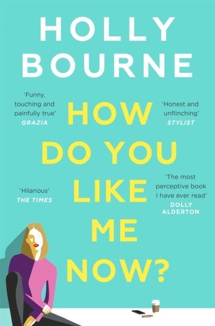 HOW DO YOU LIKE ME NOW? | 9781473667761 | HOLLY BOURNE