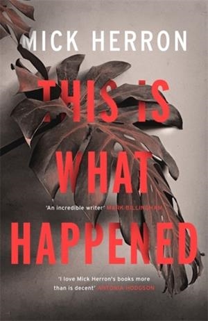 THIS IS WHAT HAPPENED | 9781473657359 | MICK HERRON