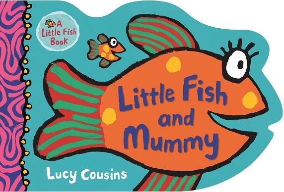 LITTLE FISH AND MUMMY | 9781406384291 | LUCY COUSINS