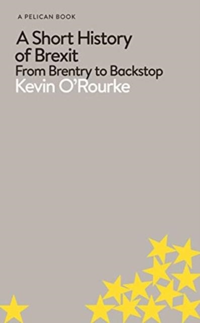 A SHORT HISTORY OF BREXIT | 9780241398272 | KEVIN O'ROURKE