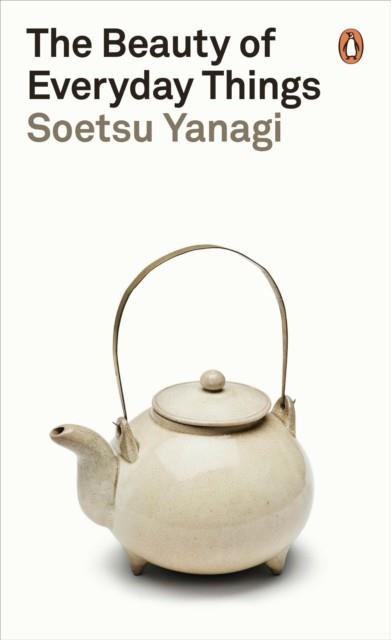 THE BEAUTY OF EVERYDAY THINGS | 9780241366356 | SOETSU YANAGI