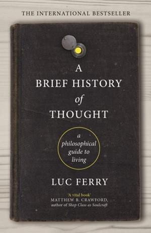 A BRIEF HISTORY OF THOUGHT | 9781847672872 | LUC FERRY