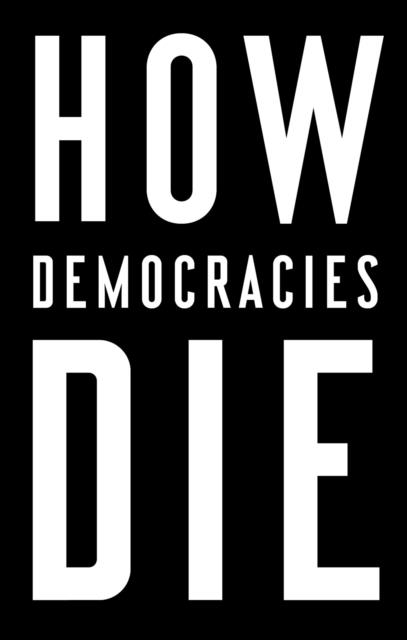 HOW DEMOCRACIES DIE | 9781984825773 | STEVEN LEVITSKY/DANIEL ZIBLATT