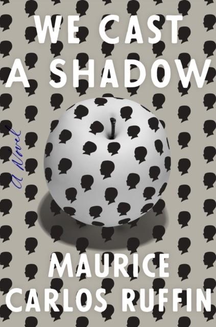 WE CAST A SHADOW | 9780525509066 | MAURICE CARLOS RUFFIN