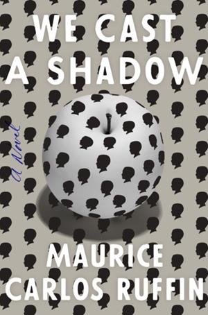 WE CAST A SHADOW | 9780525509066 | MAURICE CARLOS RUFFIN