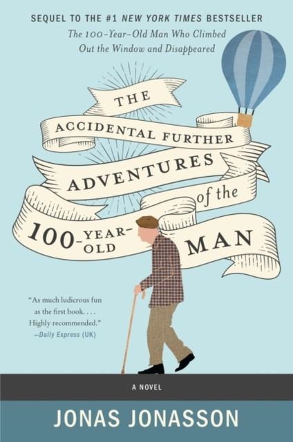 THE ACCIDENTAL FURTHER ADVENTURES OF THE HUNDRED-YEAR-OLD MAN | 9780062838551 | JONAS JONASSON