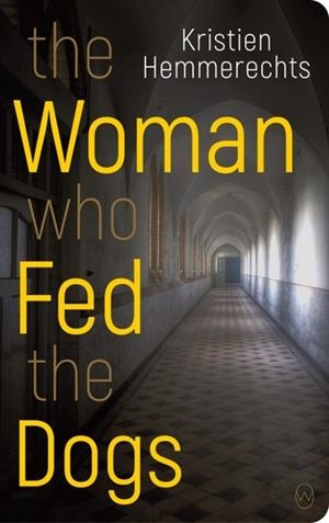 THE WOMAN WHO FED THE DOGS | 9781642860078 | KRISTIEN HEMMERECHTS