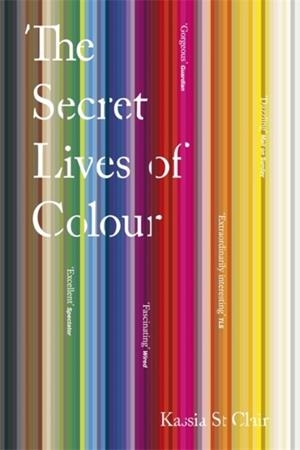 THE SECRET LIVES OF COLOUR | 9781473630833 | KASSIA ST CLAIR