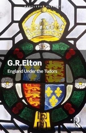 ENGLAND UNDER THE TUDORS | 9781138602748 | G R ELTON