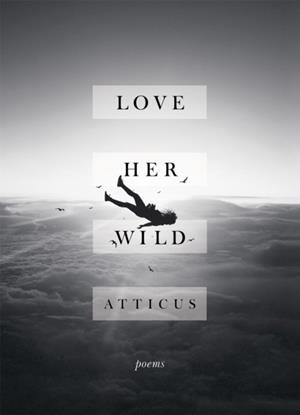 LOVE HER WILD | 9781472250933 | ATTICUS POETRY