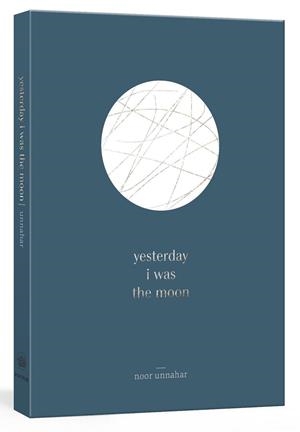 YESTERDAY I WAS THE MOON  | 9780525576013 | NOOR UNNAHAR