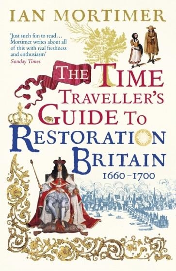 THE TIME TRAVELLER'S GUIDE TO RESTORARION BRITAIN | 9780099593393 | IAN MORTIMER