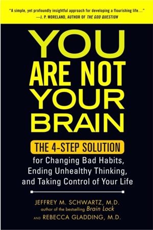 YOU ARE NOT YOUR BRAIN  | 9781583334836 | JEFFREY M SCHWARTZ/REBECCA GLADDING