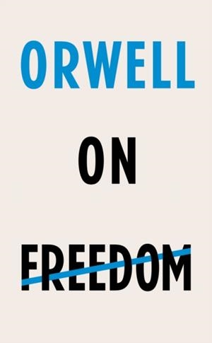 ORWELL ON FREEDOM | 9781787301405 | GEORGE ORWELL