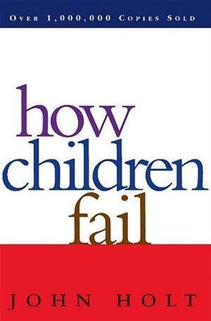 HOW CHILDREN FAIL  | 9780201484021 | JOHN HOLT