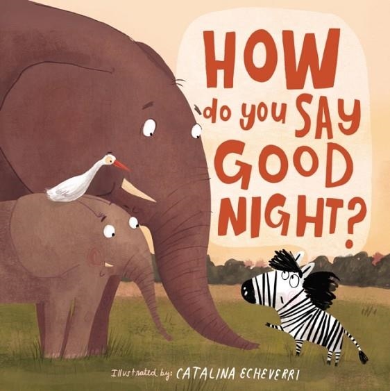 HOW DO YOU SAY GOOD NIGHT? | 9781400209118 | CATALINA ECHEVERRI