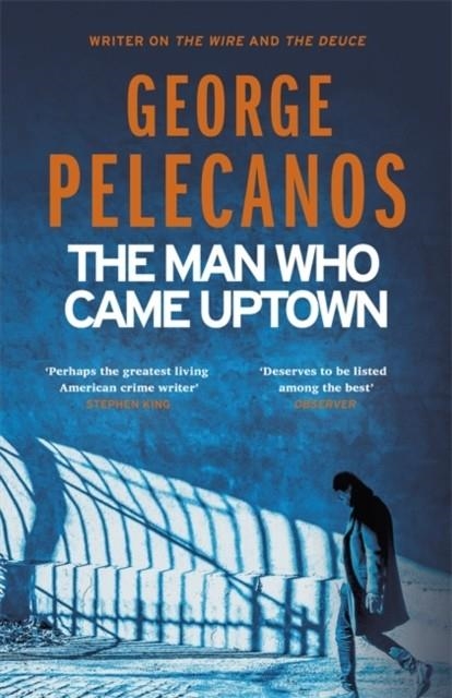 THE MAN WHO CAME UPTOWN | 9781409179740 | GEORGE PELECANOS