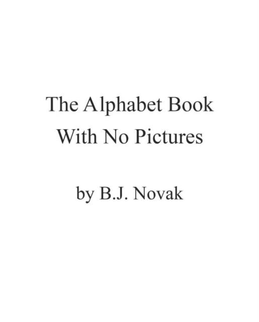 THE ALPHABET BOOK WITH NO PICTURES | 9780803741720 | B J NOVAK