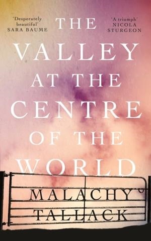 THE VALLEY AT THE CENTRE OF THE WORLD | 9781786892324 | MALACHY TALLACK
