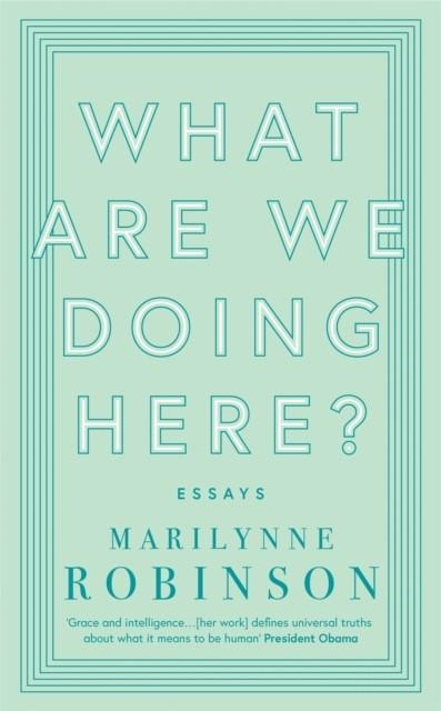 WHAT ARE WE DOING HERE? | 9780349010441 | MARILYNNE ROBINSON