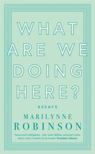 WHAT ARE WE DOING HERE? | 9780349010441 | MARILYNNE ROBINSON