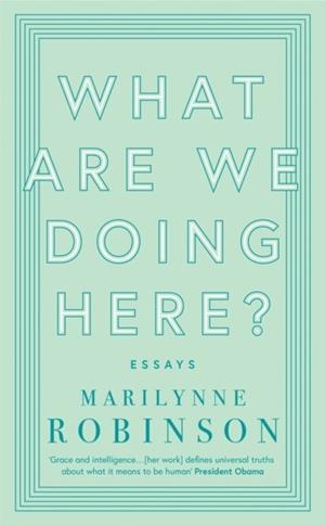WHAT ARE WE DOING HERE? | 9780349010441 | MARILYNNE ROBINSON