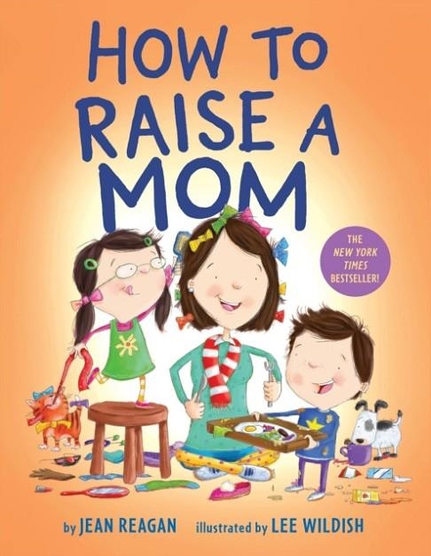 HOW TO RAISE A MOM | 9781984849601 | JEAN REAGAN