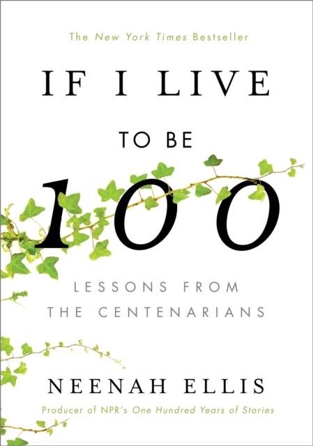 IF I LIVE TO BE 100 | 9781984823502 | NEENAH ELLIS