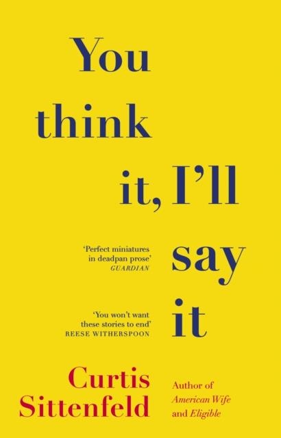 YOU THINK IT, I'LL SAY IT | 9781784164409 | CURTIS SITTENFELD