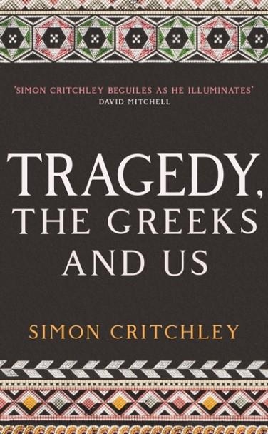TRAGEDY, THE GREEKS AND US | 9781788161473 | SIMON CRITCHLEY