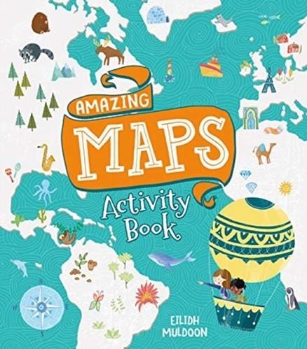 AMAZING MAPS ACTIVITY BOOK | 9781788286039 | EILIDH MULDOON