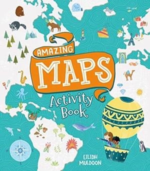 AMAZING MAPS ACTIVITY BOOK | 9781788286039 | EILIDH MULDOON