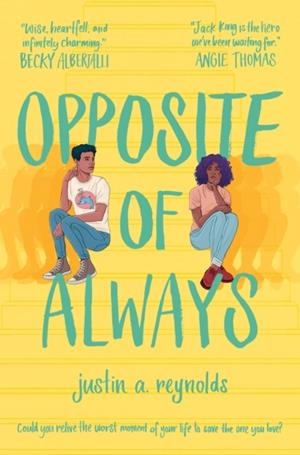 OPPOSITE OF ALWAYS | 9781509870042 | JUSTIN A REYNOLDS