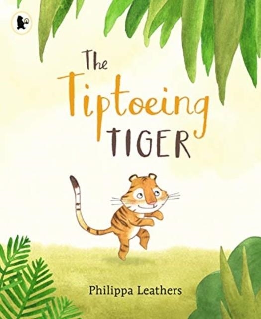 THE TIPTOEING TIGER | 9781406382839 | PHILIPPA LEATHERS