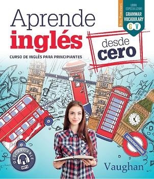 APRENDE INGLES DESDE CERO | 9788416667680 | VAUGHAN, RICHARD/BROWN, RICHARD/MARTÍNEZ FREUND, CLAUDIA/VALLEJO, CARMEN