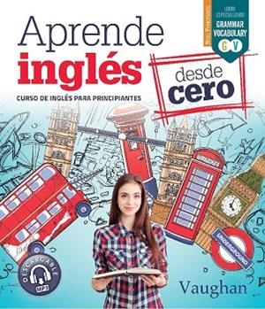 APRENDE INGLES DESDE CERO | 9788416667680 | VAUGHAN, RICHARD/BROWN, RICHARD/MARTÍNEZ FREUND, CLAUDIA/VALLEJO, CARMEN
