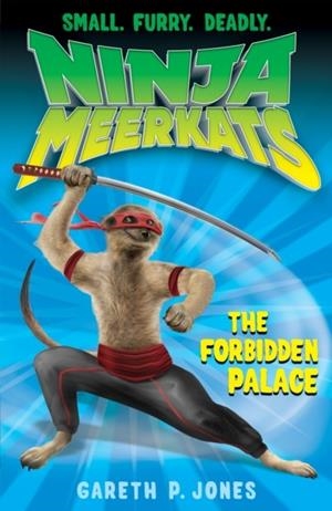 NINJA MEERKATS 9: THE FORBIDDEN PALACE | 9781847153791 | GARETH P JONES