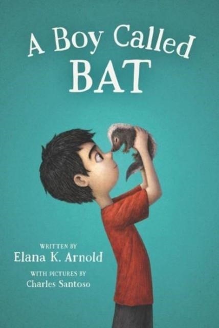 A BOY CALLED BAT | 9780062445834 | ELANA K ARNOLD