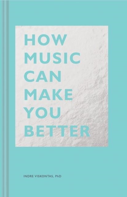 HOW MUSIC CAN MAKE YOU BETTER | 9781452171920 | INDRE VISKONTAS