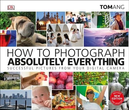 HOW TO PHOTOGRAPH ABSOLUTELY EVERYTHING | 9780241363584 | TOM ANG