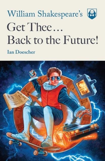 WILLIAM SHAKESPEARE'S GET THEE BACK TO THE FUTURE! | 9781683690948 | IAN DOESCHER