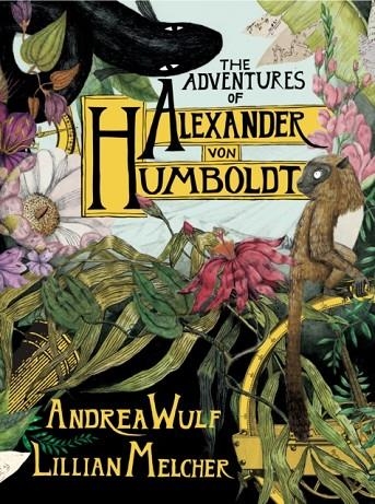THE ADVENTURES OF ALEX VON HUMBOLDT | 9781524747374 | ANDREA WULF