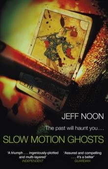 SLOW MOTION GHOSTS | 9781784163532 | JEFF NOON