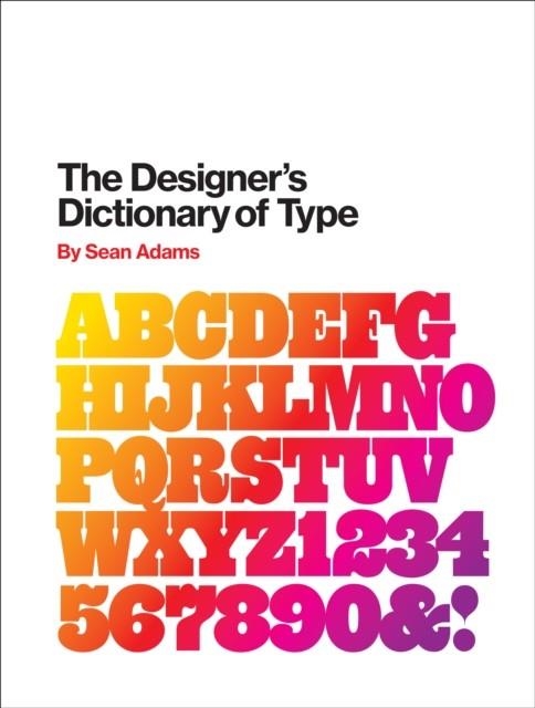 THE DESIGNER'S DICTIONARY OF TYPE | 9781419737183 | SEAN ADAMS