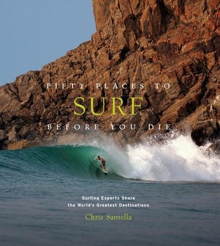 FIFTY PLACES TO SURF BEFORE YOU DIE: SURFING EXPER | 9781419734564 | CHRIS SANTELLA