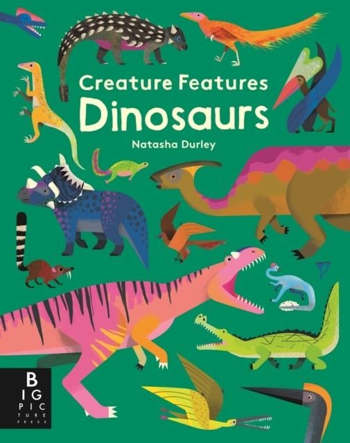 CREATURE FEATURES: DINOSAURS | 9781787413818 | NATASHA DURLEY