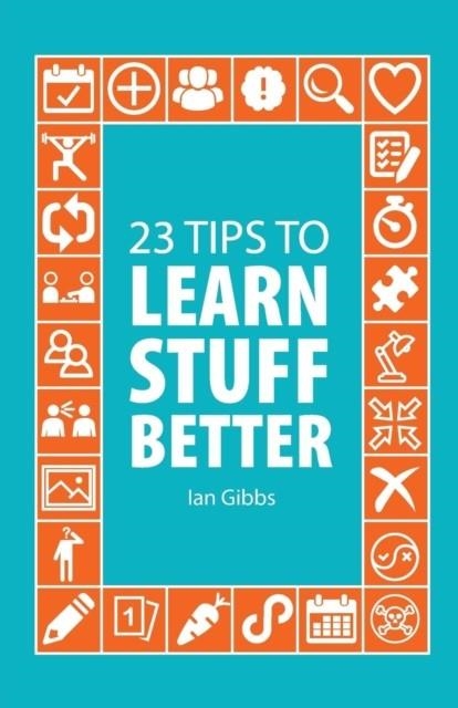 23 TIPS TO LEARN STUFF BETTER | 9788494866029 | IAN GIBBS